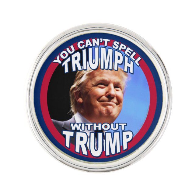 You Can't Spell TRIUMPH Without TRUMP Pin (Front)