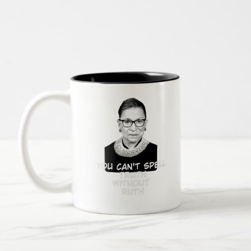 You Cant Spell Truth Without Ruth Notorious RBG Two_Tone Coffee Mug