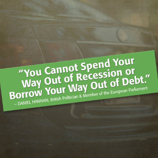 You Can't Spend Your Way Out of Recession Bumper Sticker