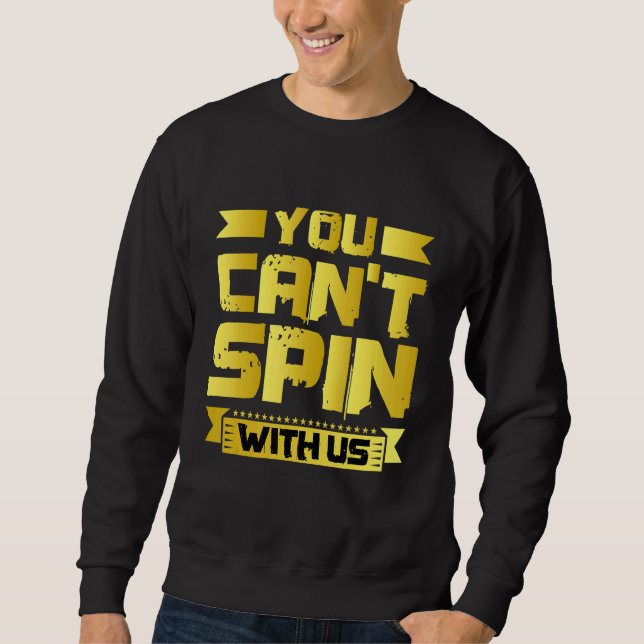 You Can't Spin With Us   Sweatshirt (Front)