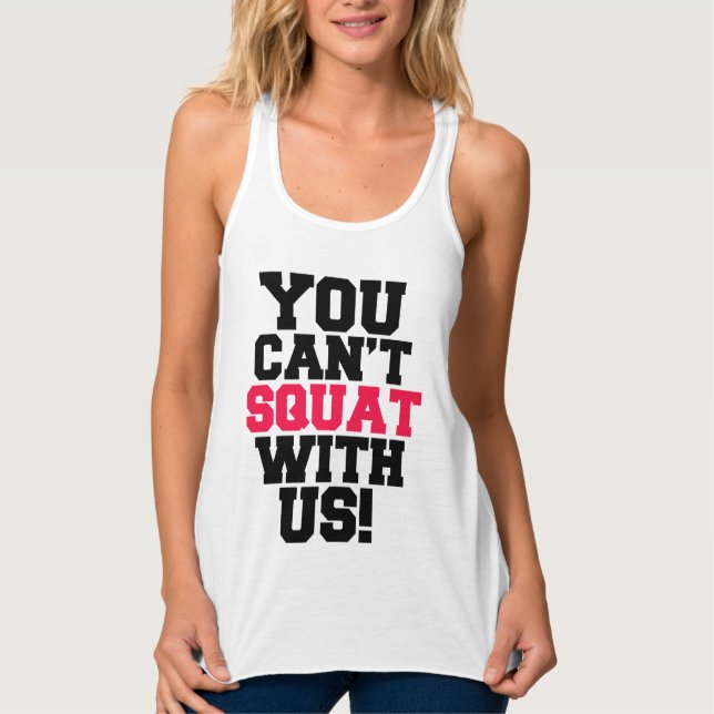 You Can't Squat with us funny workout tank Top (Front)