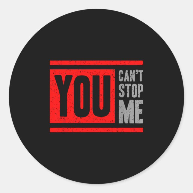 You Can't Stop Me Break Through Motivation  Classic Round Sticker (Front)