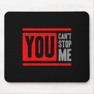 You Can't Stop Me Break Through Motivation Mouse Pad