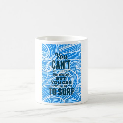 You cant stop the waves but you can learn to surf coffee mug