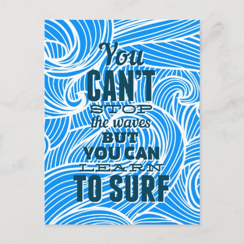 You cant stop the waves but you can learn to surf postcard