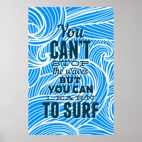 You cant stop the waves but you can learn to surf poster