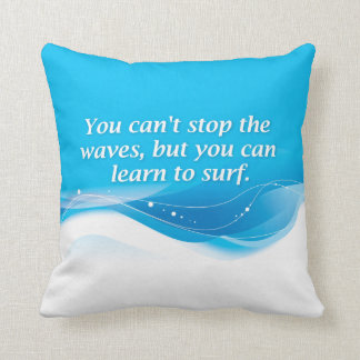 You can't stop the waves but you can learn to surf throw pillow