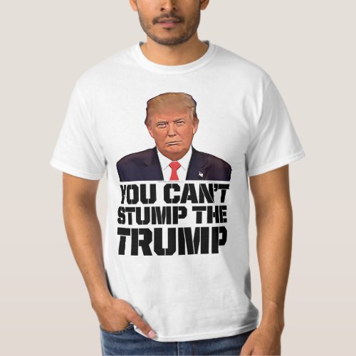 You Cant Stump Donald Trump for President T_Shirt
