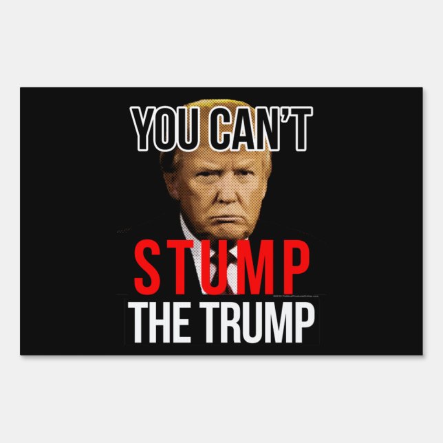 You Can't Stump the Trump Funny Donald Trump Sign (Front)