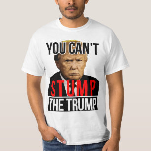 You Can't Stump the Trump Funny Donald Trump T-Shirt
