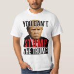 You Can't Stumpthe Trump Funny Donald Trump 2024 T-Shirt