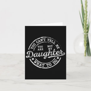 You Can't Tell Me What To Do Daughter Funny Father Card