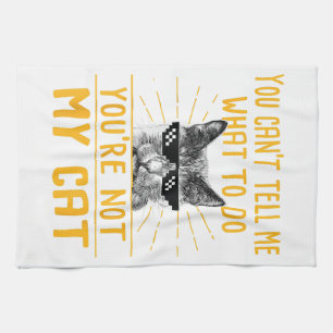 You Can't Tell Me What To Do - Funny Cat Lover Kit Kitchen Towel