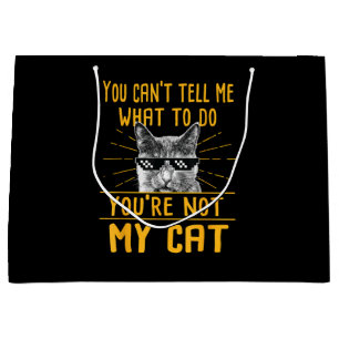 You Can't Tell Me What To Do - Funny Cat Lover Kit Large Gift Bag