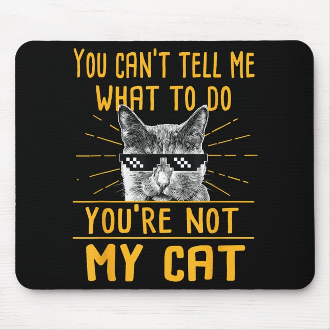 You Can't Tell Me What To Do - Funny Cat Lover Kit Mouse Pad (Front)