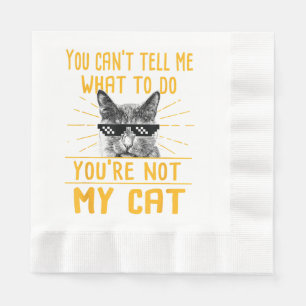 You Can't Tell Me What To Do - Funny Cat Lover Kit Napkins