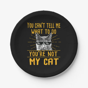 You Can't Tell Me What To Do - Funny Cat Lover Kit Paper Plates