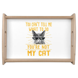 You Can't Tell Me What To Do - Funny Cat Lover Kit Serving Tray