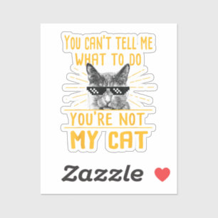 You Can't Tell Me What To Do - Funny Cat Lover Kit Sticker