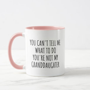 You Can't Tell Me What To Do Funny Grandparent  Mug