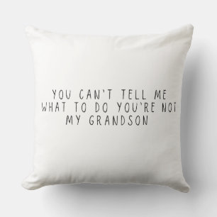 You Can't Tell Me What To Do Gift for grandma Throw Pillow