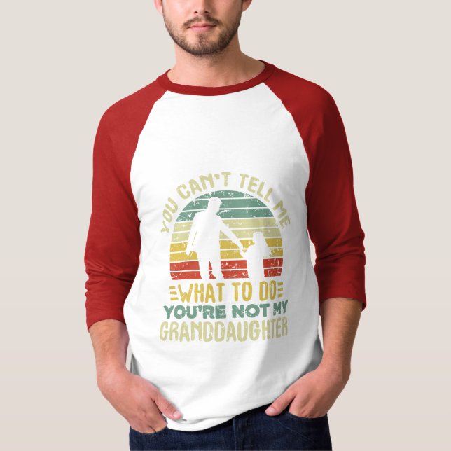You Can't Tell Me What To Do, Granddaughter Funny  T-Shirt (Front)