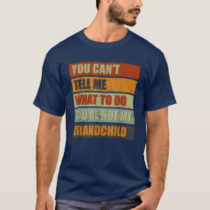You Can't Tell Me What To Do Grandparents T-Shirt