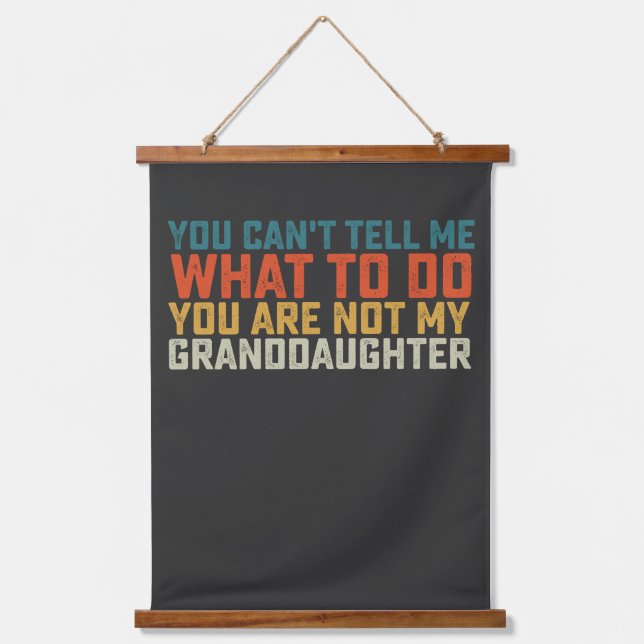 You Can't Tell Me What To Do Not My Granddaughter Hanging Tapestry (Front)
