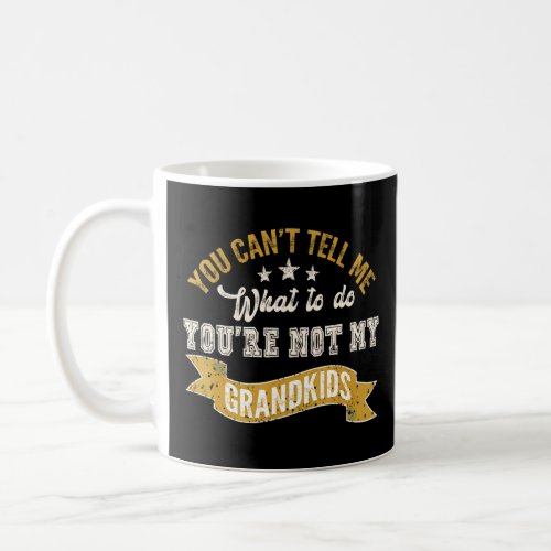 You Cant Tell Me What To Do Not My Granddaughter V Coffee Mug