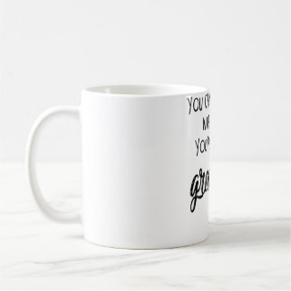 You Can't Tell Me What To Do You Are Not My Grandb Coffee Mug