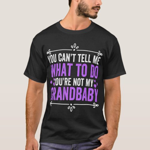 You Cant Tell Me What To Do You Are Not My Grandb T_Shirt