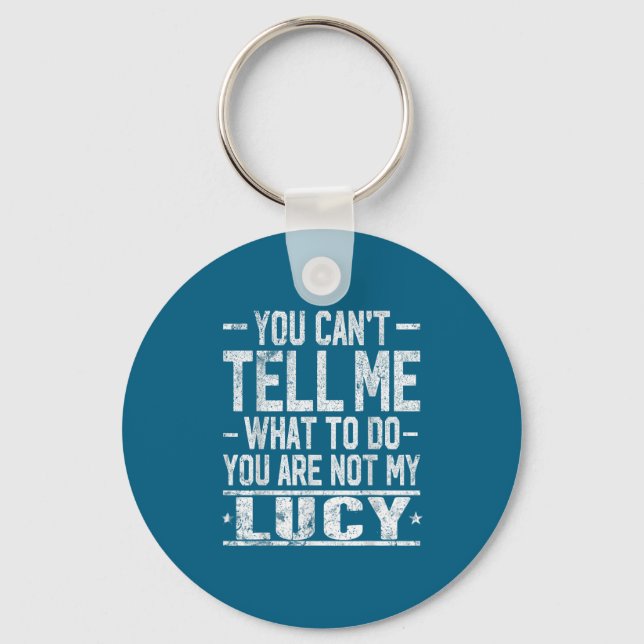 You Can't Tell Me What To Do You Are Not My Lucy  Keychain (Front)