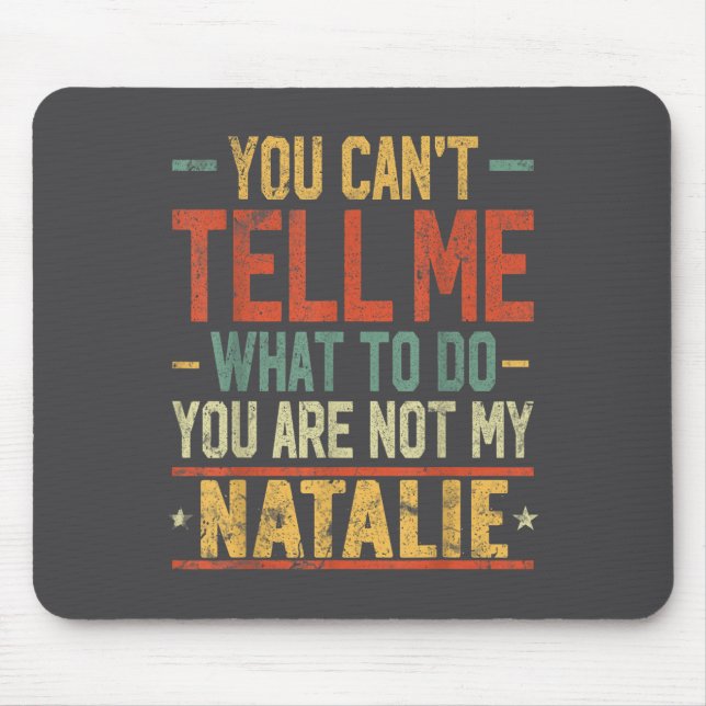 You Can't Tell Me What To Do You Are Not My Natali Mouse Pad (Front)