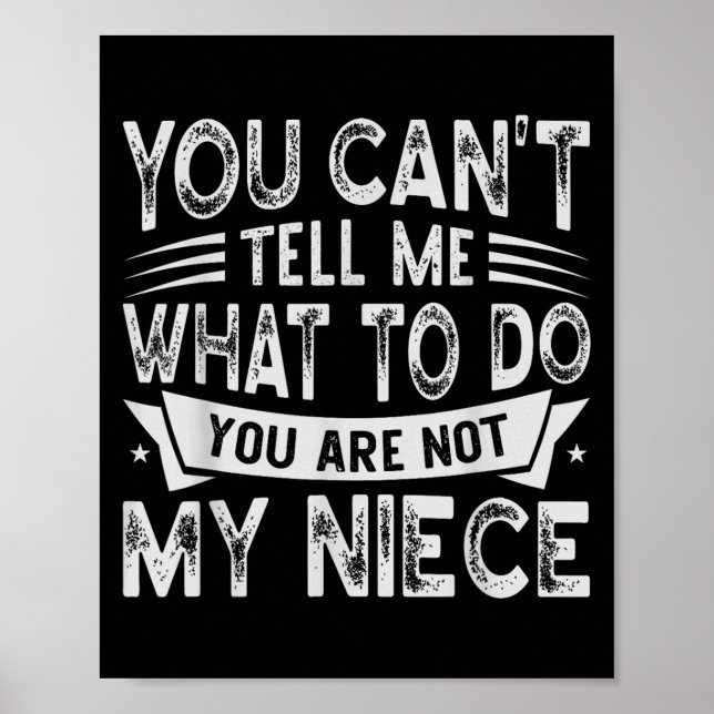 You Can't Tell Me What To Do You Are Not My Niece  Poster (Front)