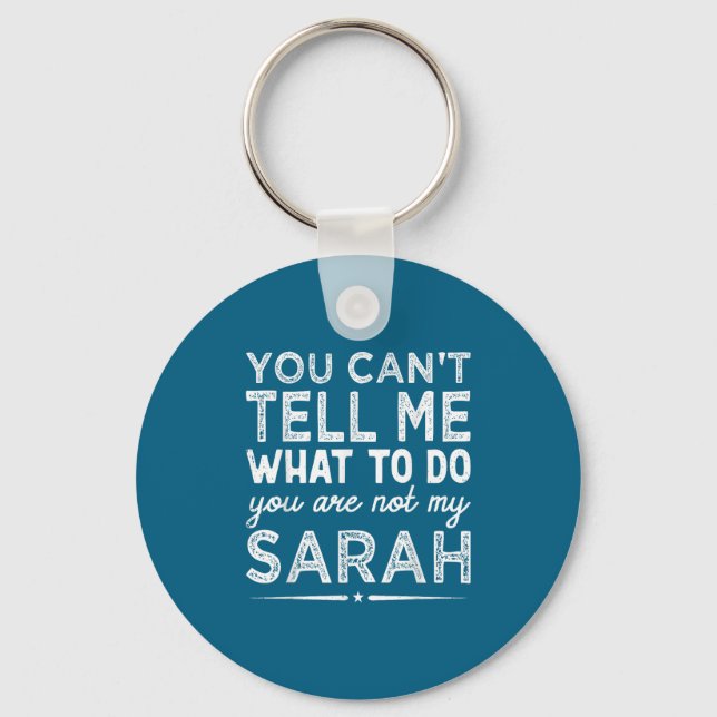 You Can't Tell Me What To Do You Are Not My Sarah  Keychain (Front)