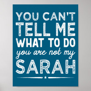 You Can't Tell Me What To Do You Are Not My Sarah Poster