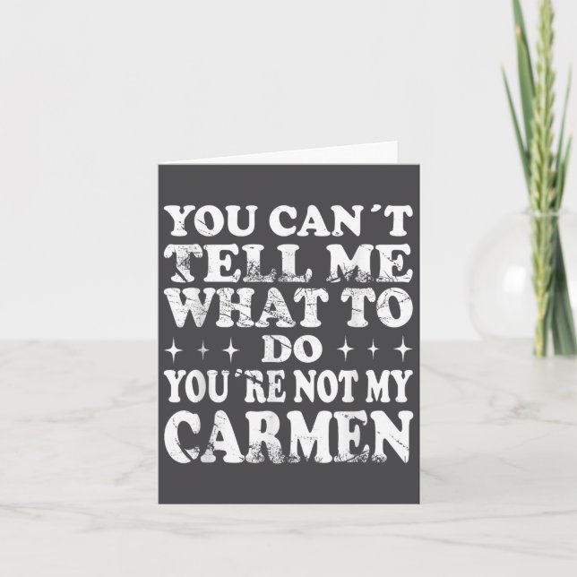 You Can't Tell Me What To Do You're Not My Carmen  Card (Front)
