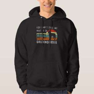 You Cant Tell Me What To Do Youre Not My Goldendoo Hoodie