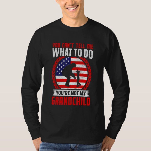 You can't Tell me what to do You're not my Grandch T-Shirt (Front)