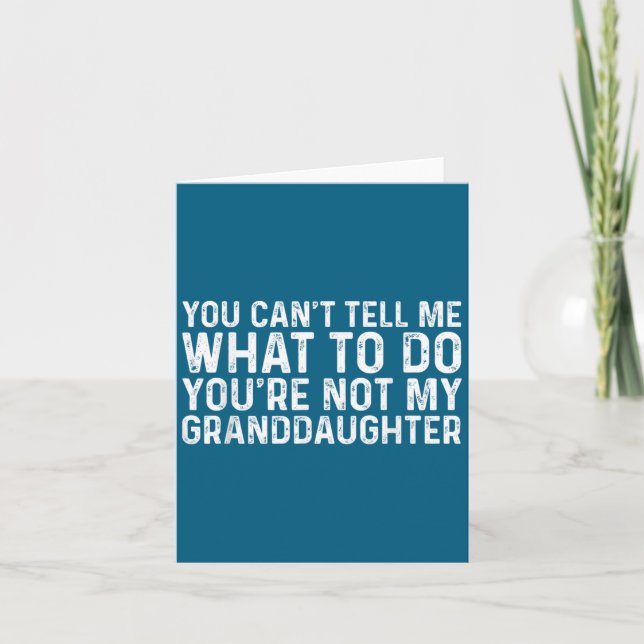You Can't Tell Me What To Do You're Not My Grandda Card (Front)