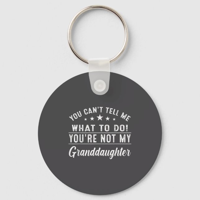 You Can't Tell Me What To Do You're Not My Grandda Keychain (Front)