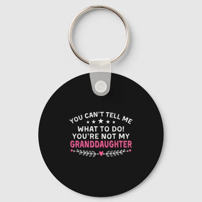 You Can't Tell Me What To Do You're Not My Grandda Keychain (Front)
