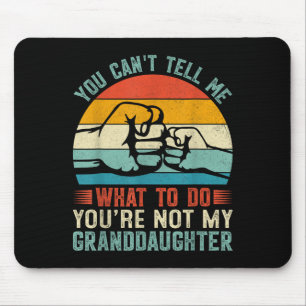 You Can't Tell Me What To Do You're Not My Grandda Mouse Pad