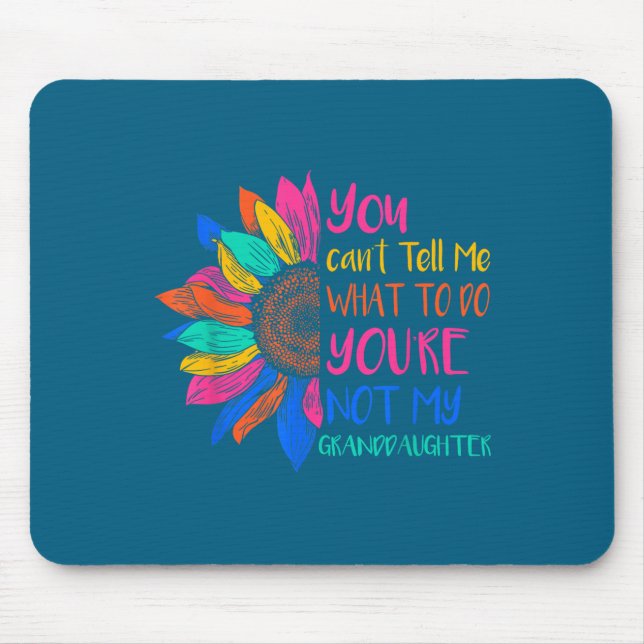 You Can't Tell Me What To Do You're Not My Grandda Mouse Pad (Front)