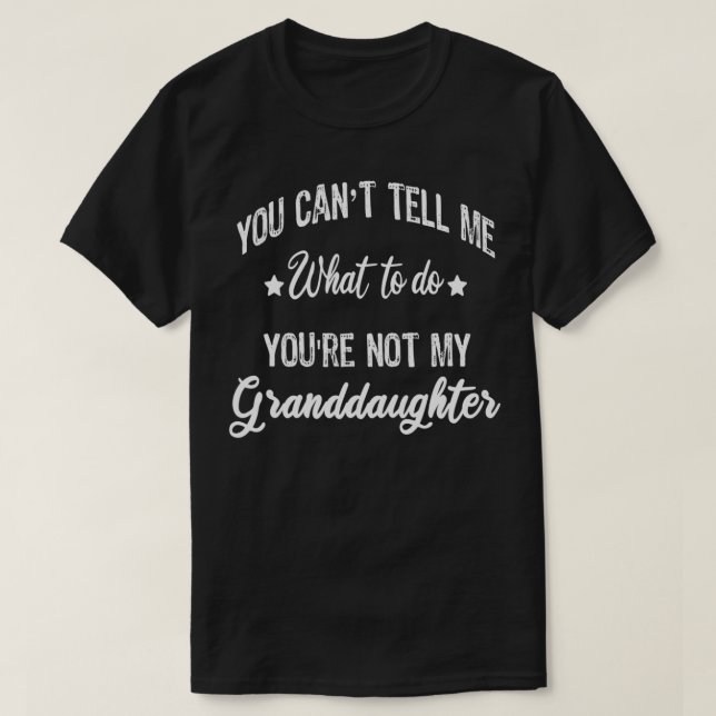 You can't Tell Me What to do you're not my grandda T-Shirt (Design Front)