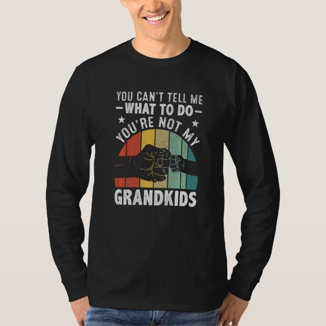 You can't Tell me what to do You're not my Grandki T-Shirt (Front)