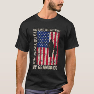 You Can't Tell Me What To Do You're Not My Grandki T-Shirt