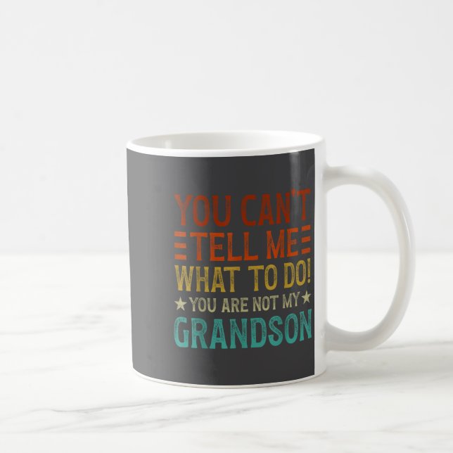 You Can't Tell Me What To Do You're Not My Grandso Coffee Mug (Right)