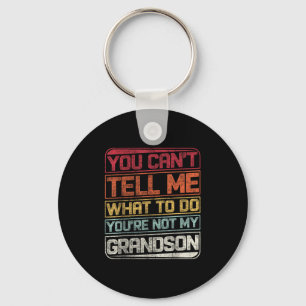 You Can't Tell Me What To Do You're Not My Grandso Keychain