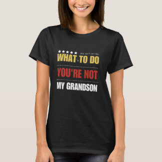 You Can't Tell Me What To Do You're Not My Grandso T-Shirt